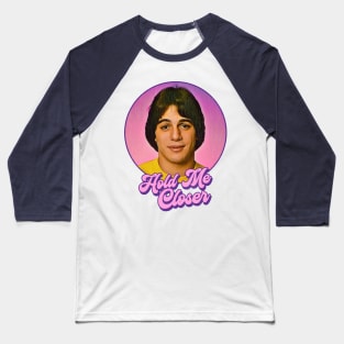 Hold Me Closer Tony Danza Baseball T-Shirt